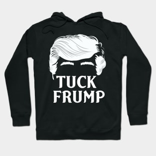 Tuck Frump - Anti-Trump Design Hoodie